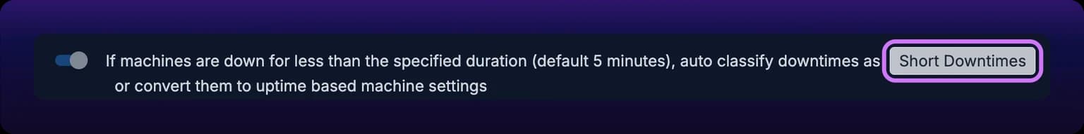 The Short Downtimes row of the panel in Edit mode. A small switch is on, followed by the text If machines are down for less than the specified duration (default 5 minutes), auto classify downtimes as, a category chip reading Short Downtimes, highlighted with a violet box, and the words or convert them to uptime based machine settings