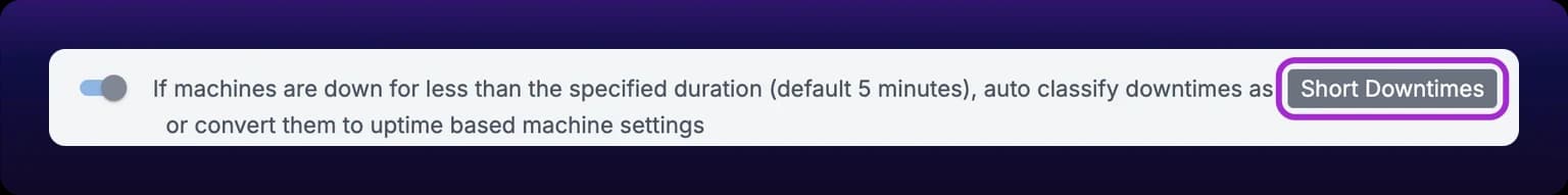 The Short Downtimes row of the panel in Edit mode. A small switch is on, followed by the text If machines are down for less than the specified duration (default 5 minutes), auto classify downtimes as, a category chip reading Short Downtimes, highlighted with a violet box, and the words or convert them to uptime based machine settings