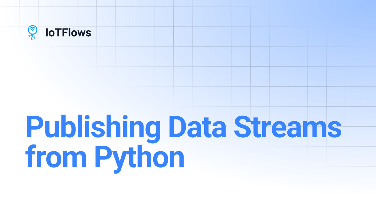 Publishing Data Streams from Python | IoTFlows